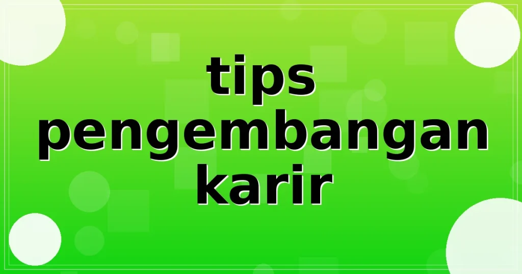 tips pengembangan karir